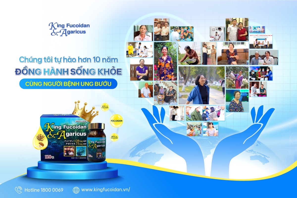 King Fucoidan &amp; Agaricus- Tự hào hơn 10 năm Đồng hành sống khỏe cùng người bệnh ung bướu