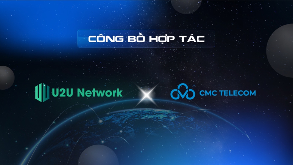 U2U Network bắt tay với CMC Telecom - gã khổng lồ Big 3 của ngành viễn thông Việt Nam