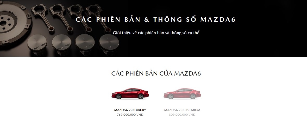 Hiện trên trang web chính thức của Mazda Việt Nam, Mazda6 chỉ còn 2 phiên bản sử dụng động cơ 2.0L (Luxury và Premium)