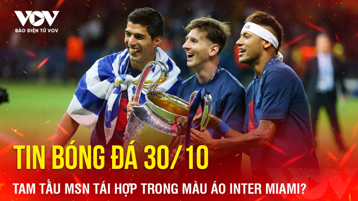 Tin bóng đá 30/10, Neymar có thể gia nhập Inter Miami vào năm 2025 sau khi mãn hạn hợp đồng với Al Hilal. Qua đó, tái hợp tam tấu Messi - Suarez - Neymar nổi tiếng ngày nào.
