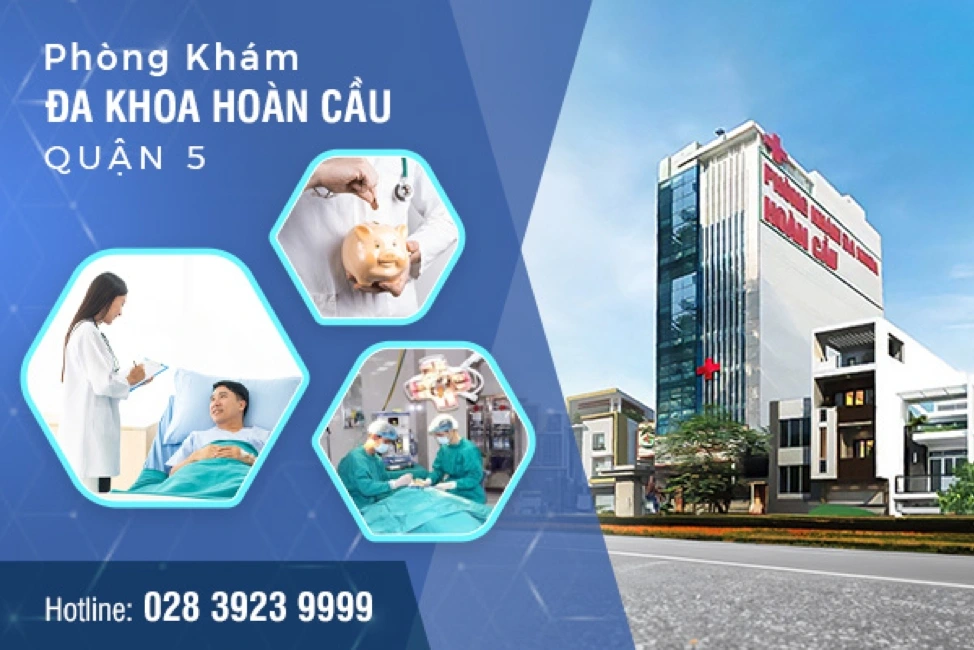 Phòng khám đa khoa Hoàn Cầu Quận 5 – Địa chỉ khám chữa bệnh chất lượng cao