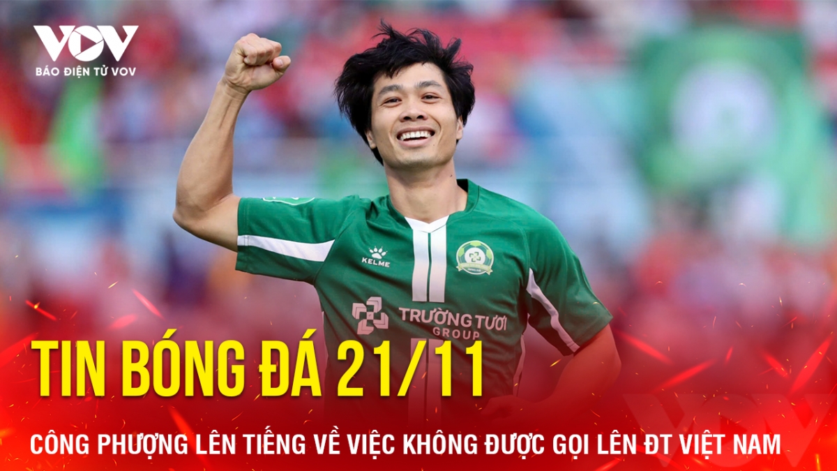 Tin bóng đá 21/11, tiền đạo Nguyễn Công Phượng lên tiếng về việc không được HLV Kim Sang Sik gọi lên ĐT Việt Nam trước thềm ASEAN Cup 2024.