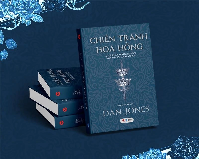 “Chiến tranh hoa hồng” - Cuốn sách sử hấp dẫn của Bách Việt, tác giả: Dan Jones, Nguyễn Thế Hiền dịch