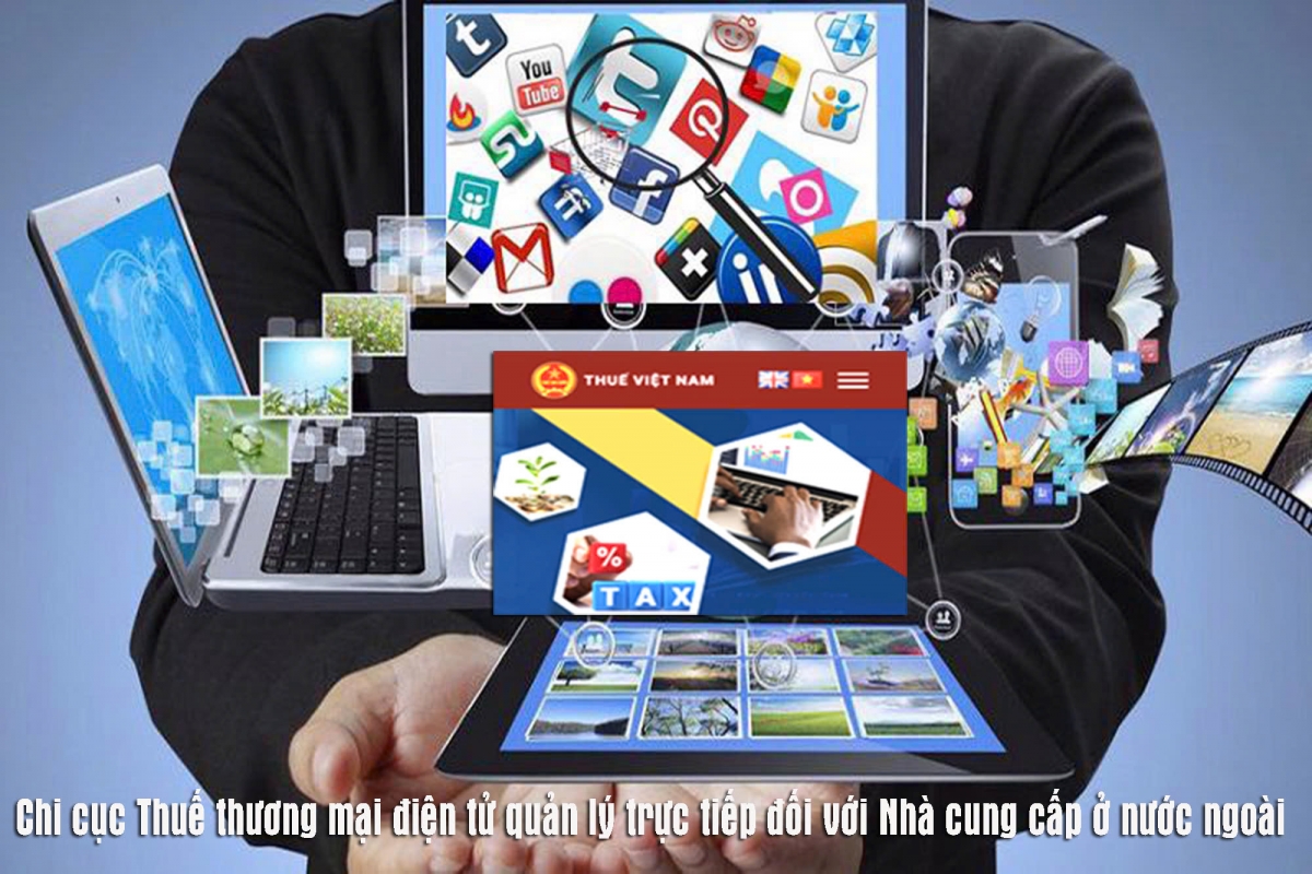 Các “ông lớn” xuyên biên giới như Google, Meta, Netflix, TikTok... sẽ do Chi cục Thuế thương mại điện tử quản lý từ ngày 19/5